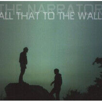 Narrator - All That To the Wall
