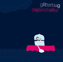 Glitterbug - Supershelter