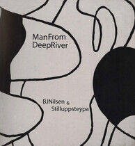 Nilsen, Bj & Stilluppstey - Man From Deep River -Ltd-
