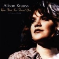 Krauss, Alison: Now That I've Found You
