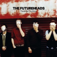 Futureheads, The: This IS Not The World
