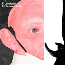 E. Lundquist - Art Between Minds -Ltd-