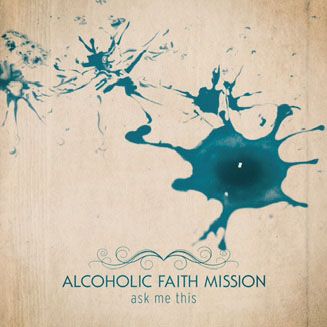 Alcoholic Faith Mission: Ask Me This