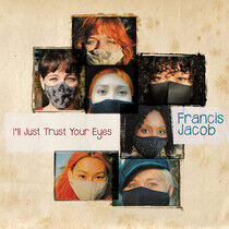Jacob, Francis - I'll Trust Your Eyes