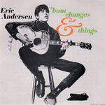 Andersen, Eric - Bout Changes & Things