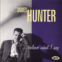 Hunter, James - Believe What I Say