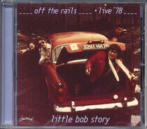 Little Bob Story - Off the Rails + Live In..