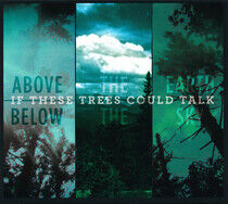 If These Trees Could Talk - Above the Earth, Below the Sky