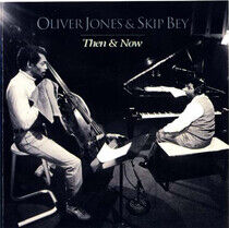 Jones, Oliver & Skip Bey - Then and Now