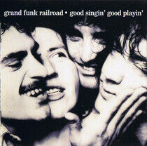 Grand Funk - Good Singin' Good Playin'