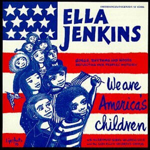 Jenkins, Ella - We Are America\'s Children