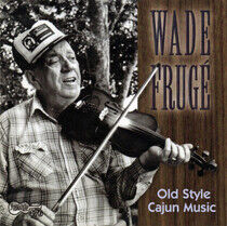 Fruge, Wade - Old Style Cajun Music