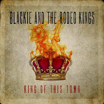 Blackie and the Rodeo Kin - King of This Town