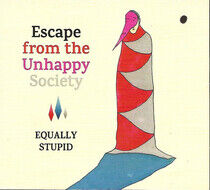 Equally Stupid - Escape From the Unhappy..