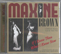 Brown, Maxine - If I Knew Then What I..
