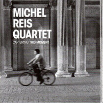 Reis, Michel -Quartet- - Capturing This Moment
