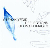 Yedid, Yitzhak - Reflections Upon Six Imag