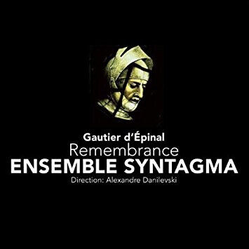 Ensemble Syntagma - Gautier D\'epinal:Remembra