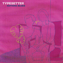Typesetter - Nothing Blues -Coloured-