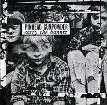 Pinhead Gunpowder - Carry the Banner