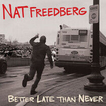 Freedberg, Nat - Better Late Than Never