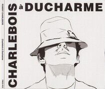 Charlebois, Robert - Charlebois a Ducharme