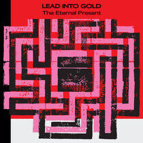 Lead Into Gold - Eternal Present