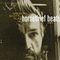 Slay, Gregory Scott - Horsethief Beats/the..