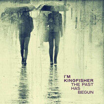 I'm Kingfisher - Past Has Begun