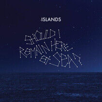 Islands - Should I Remain Here,..
