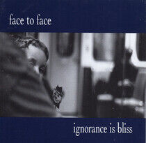 Face To Face - Ignorance is Bliss