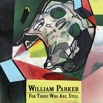 Parker, William - For Those Who Are, Still