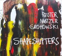Reuter Motzer Grohowski - Shapeshifters
