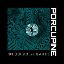 Porcupine - Our Chemistry is a Tig...