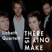 Lisbeth Quartett - There is Only Make