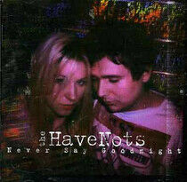 Havenots - Never Say Goodnight