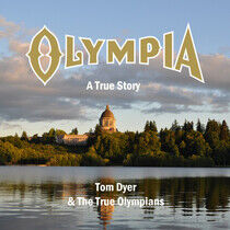 Dyer, Tom & the True Olym - Olympia a True Story
