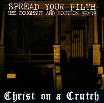 Christ On a Crutch - Spead Your Filth