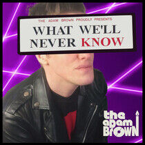 Adam Brown, the - What We'll Never Know