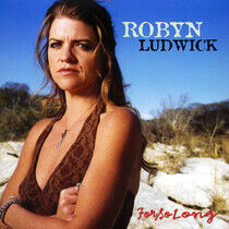 Ludwick, Robyn - For So Long