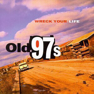 Old 97\'s - Wreck Your Life -Hq/Ltd-