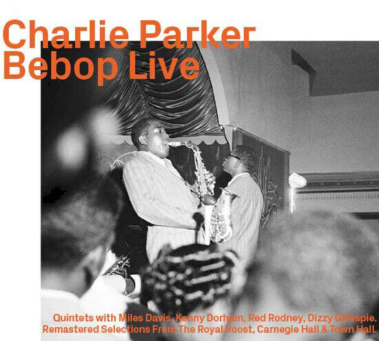 Parker, Charlie - Be Bop Live
