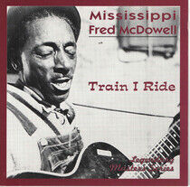 McDowell, Mississippi Fre - Train I Ride