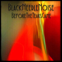 Black Needle Noise - Before the Tears Came