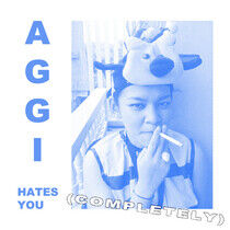 Aggi - Hates You (Completely)