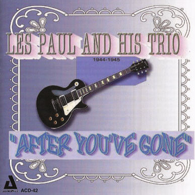 Paul, Les - After You\'ve Gone 1944-45