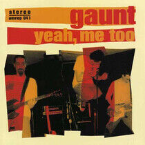 Gaunt - Yeah Me Too
