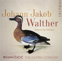 Illyria Consort - Johann Jakob Walther:..