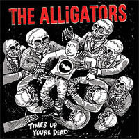 Alligators - Time's Up Your Dead