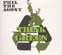 Phil the Agony - Think Green